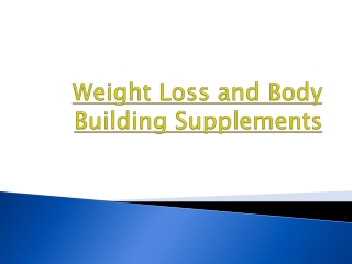 Weight loss and body building supplements