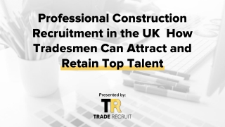 Professional Construction Recruitment in the UK  How Tradesmen Can Attract and Retain Top Talent