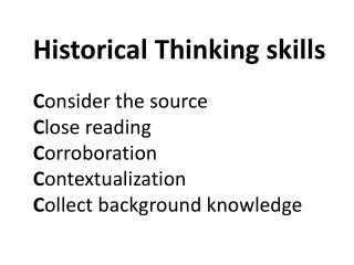 Historical Thinking skills C onsider the source C lose reading C orroboration C ontextualization C ollect background kno