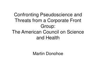 Confronting Pseudoscience and Threats from a Corporate Front Group: The American Council on Science and Health
