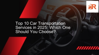 Top 10 Car Transportation Services in 2025: Which One Should You Choose?