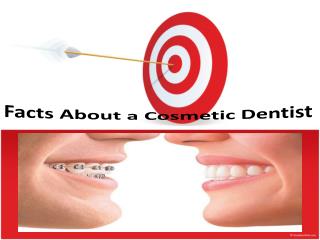facts about a cosmetic dentist