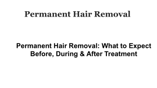 Permanent Hair Removal_ What to Expect Before, During & After Treatment