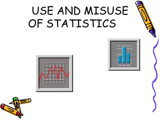 USE AND MISUSE OF STATISTICS