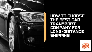 How to Choose the Best Car Transport Company for Long-Distance Shipping