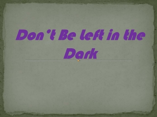 Don't be left in the dark