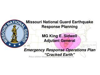 Missouri National Guard Earthquake Response Planning MG King E. Sidwell Adjutant General Emergency Response Operations