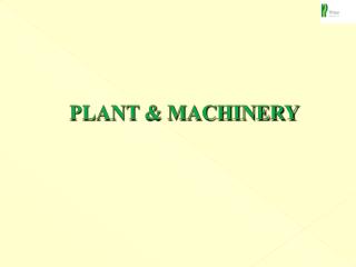 PLANT &amp; MACHINERY