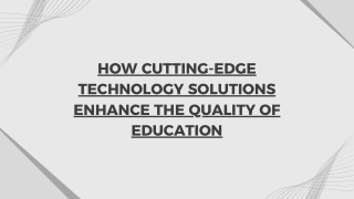 How Cutting-Edge Technology Solutions Enhance the Quality of Education