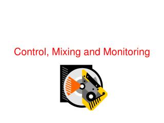 Control, Mixing and Monitoring