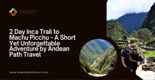 2 Day Inca Trail to Machu Picchu – A Short Yet Unforgettable Adventure by Andean Path Travel