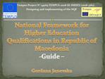 National Framework for Higher Education Qualifications in Republic of Macedonia Guide Gordana Janevska
