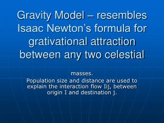 Gravity Model – resembles Isaac Newton’s formula for grativational attraction between any two celestial