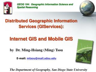 Distributed Geographic Information Services (GIServices): Internet GIS and Mobile GIS