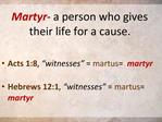 Martyr - a person who gives their life for a cause.