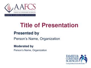 Title of Presentation Presented by Person’s Name, Organization Moderated by Person’s Name, Organization