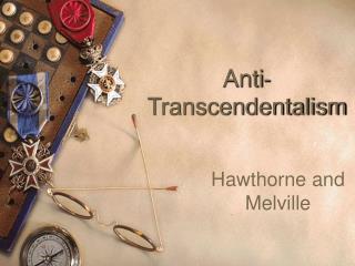 Anti - Transcendentalism