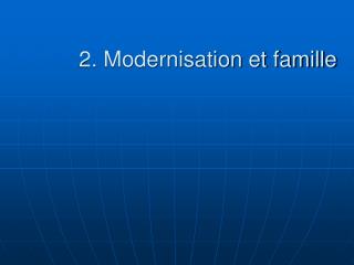 2. Modernisation et famille