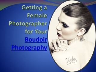 Getting a female photographer for your boudoir photography