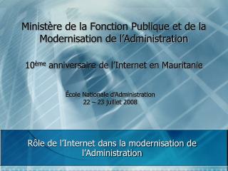 Ministère de la Fonction Publique et de la Modernisation de l’Administration 10 ème anniversaire de l’Internet en Mauri