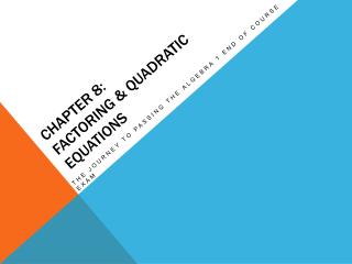 Chapter 8: Factoring &amp; Quadratic Equations