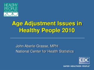 Age Adjustment Issues in Healthy People 2010