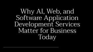 Why AI, Web, and Software Application Development Services Matter for Business Today - Google Slides