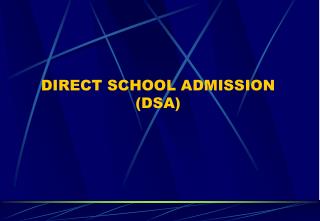 DIRECT SCHOOL ADMISSION (DSA)
