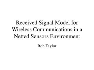 Received Signal Model for Wireless Communications in a Netted Sensors Environment