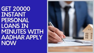 GET 20000 INSTANT PERSONAL LOANS IN MINUTES WITH AADHAR APPLY NOW