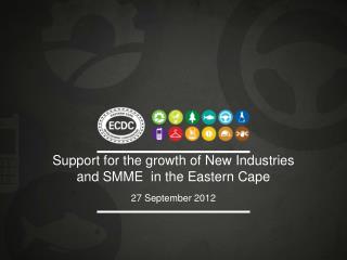 Support for the growth of New Industries and SMME in the Eastern Cape