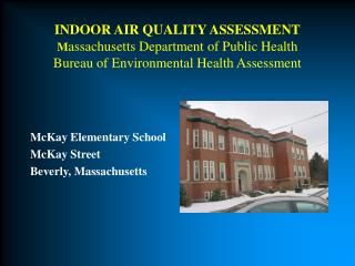 INDOOR AIR QUALITY ASSESSMENT M assachusetts Department of Public Health Bureau of Environmental Health Assessment