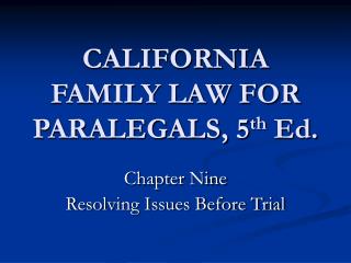 CALIFORNIA FAMILY LAW FOR PARALEGALS, 5 th Ed.