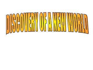 DISCOVERY OF A NEW WORLD
