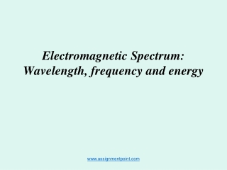 Electromagnetic Spectrum: Wavelength, frequency and energy