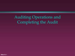 Auditing Operations and Completing the Audit