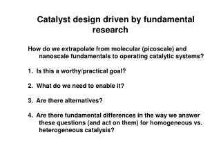 Catalyst design driven by fundamental research How do we extrapolate from molecular (picoscale) and 	nanoscale fundamen