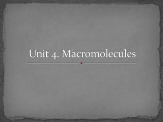 Unit 4. Macromolecules