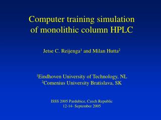 Computer training simulation of monolithic column HPLC Jetse C. Reijenga 1 and Milan Hutta 2 1 Eindhoven University of
