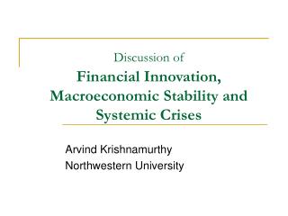 Discussion of Financial Innovation, Macroeconomic Stability and Systemic Crises