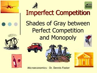 Imperfect Competition Shades of Gray between Perfect Competition and Monopoly