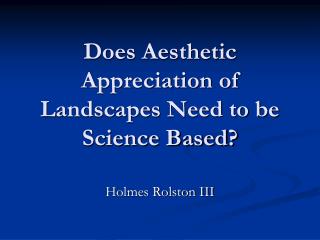 Does Aesthetic Appreciation of Landscapes Need to be Science Based?