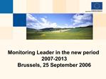 Monitoring Leader in the new period 2007-2013 Brussels, 25 September 2006
