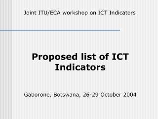 Proposed list of ICT Indicators Gaborone, Botswana, 26-29 October 2004