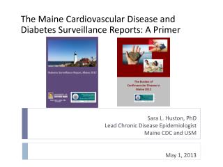 Sara L. Huston, PhD Lead Chronic Disease Epidemiologist Maine CDC and USM May 1, 2013