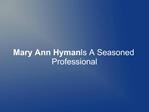 Mary Ann Hyman Is A Seasoned Professional