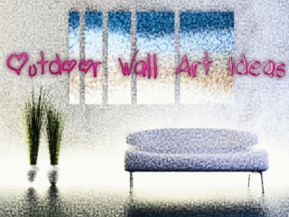 Outdoor Wall Art Ideas