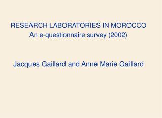 RESEARCH LABORATORIES IN MOROCCO An e-questionnaire survey (2002) Jacques Gaillard and Anne Marie Gaillard