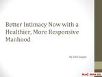 Better Intimacy Now with a Healthier,More Responsive Manhood