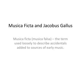 Musica Ficta and Jacobus Gallus
